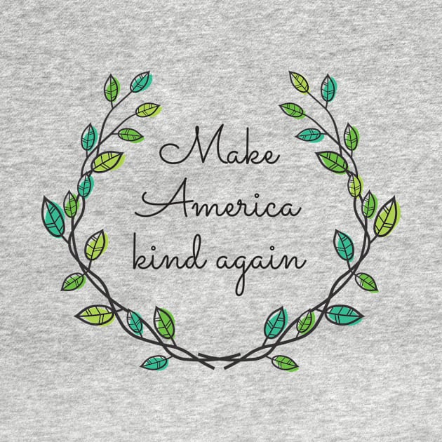 Make America Kind Again by authenticamerican